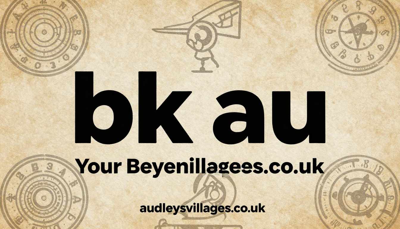 BK AU: Your Complete 2026 Guide to Skills, Success, and Bio