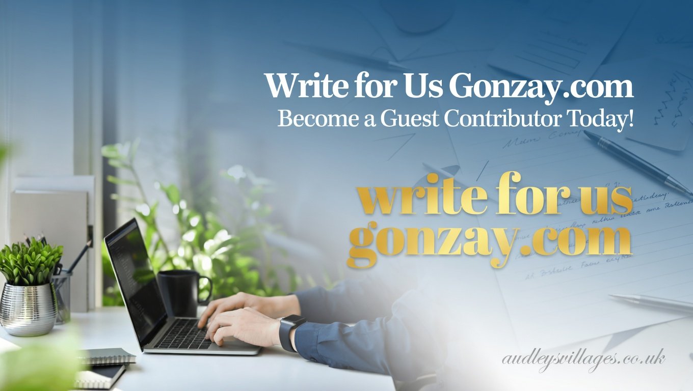 Write for Us Gonzay.com: Become a Guest Contributor Today! 